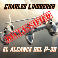 #Especial - ¡¡DESCLASIFICADO!! Charles Lindbergh y el alcance del P-38