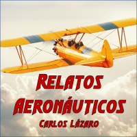 109. Relatos Aeronáuticos con Carlos Lázaro