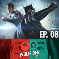 Wulff Den Live Ep 8 - Will is NOT going to like Batman v Superman, The PC Master Race Attacks