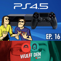 Wulff Den Live EP 16 - Playstation 4.5 Is A Thing!