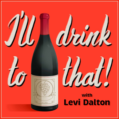 Ill Drink To That! Talking Wine With Levi Dalton