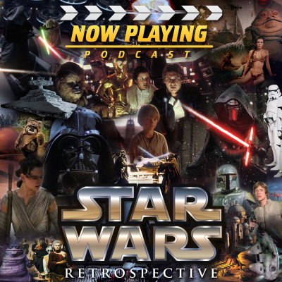 Now Playing Presents: The STAR WARS Retrospective Series