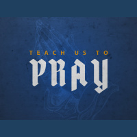 TEACH US TO PRAY : Modeling // Pastor Ben Hackbarth