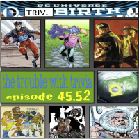 Ep 45.52 DC Universe Triv-Birth