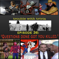 Episode 36: Questions Done Got You Killed!