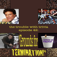 Episode 42: Grounds for TERMINATION!