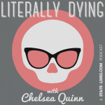 Literally Dying With Chelsea Quinn