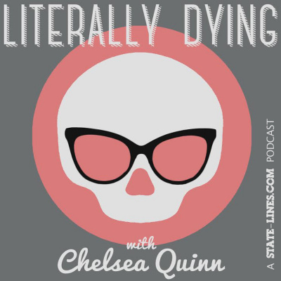 Literally Dying With Chelsea Quinn