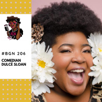 206: Comedian Dulcé Sloan Has That Black Ass Show