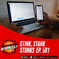 Stink, Stank, Stonks Ep. 581