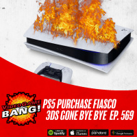 PS5 Purchase Fiasco and 3DS Gone Bye Bye Ep. 569