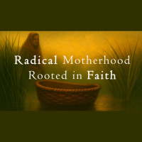 Radical Motherhood Rooted in Faith - Audio