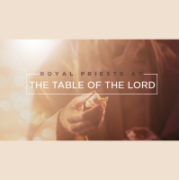 Royal Priests at the Table of the Lord - Audio