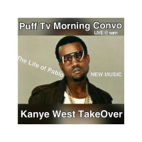 PUFF TV Morning Convo LIVE.. Kanye West Take-Over The Life of Pablo