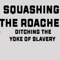 SQUASHING THE ROACHES