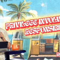 PRIVILEGE INVOLVES RESPONSIBILITY