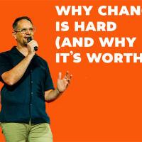 WHY CHANGE IS HARD (AND WHY ITS WORTH IT)