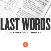 Last Words: A Study of 2 Timothy [Week 4]