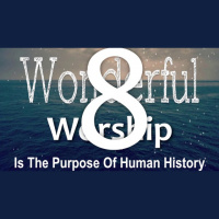 WONDERFUL WORSHIP Is The Purpose Of Human History - Psalm 33