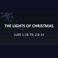 THE LIGHTS OF CHRISTMAS - Luke 1:78-79 2:8-14