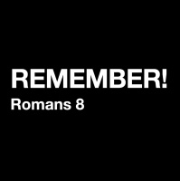 REMEMBER! - Romans 8:16-39
