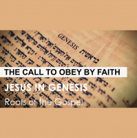Genesis 11:10 - 12:9 - THE CALL TO OBEY BY FAITH