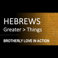 Hebrews 13:1-6 - BROTHERLY LOVE IN ACTION