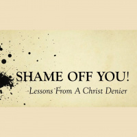 SHAME OFF YOU! - Lessons From A Christ Denier