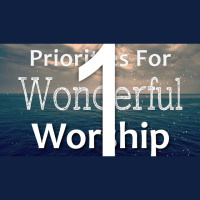 Priorities For WONDERFUL WORSHIP - Psalm 95