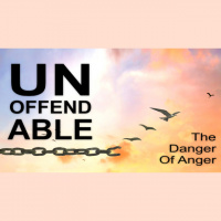UNOFFENDABLE - The Danger Of Anger - Ephesians 4:17-5:2