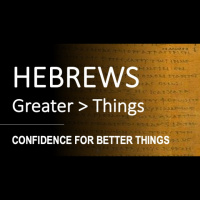 Hebrews 6:1-18 - CONFIDENCE FOR BETTER THINGS
