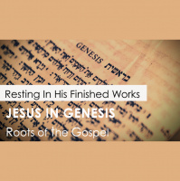 Genesis 1:26 - 2:6 - RESTING IN HIS FINISHED WORKS