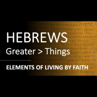 Hebrews 10:32 - 11:3 - ELEMENTS OF LIVING BY FAITH