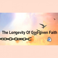 THE LONGEVITY OF GOD-GIVEN FAITH