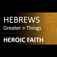 Hebrews 11:32 - 12:2 - HEROIC FAITH