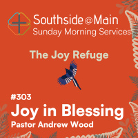 E303 The Joy Refuge | Joy in Blessing | Ps. Andrew Wood