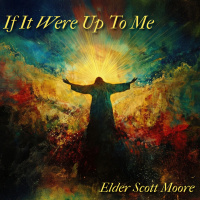 If It Were Up to Me | Elder Scott Moore