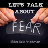 Lets Talk About Fear | Elder Eric Friedman