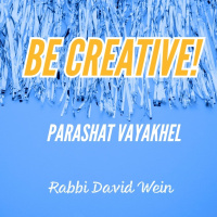 Be Creative! (Sermon Parashat Vayakhel) | Rabbi David Wein