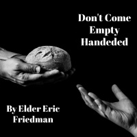 Dont Show Up Empty Handed | Elder Eric Friedman