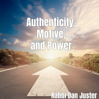 Authenticity, Motive, and Power | Rabbi Dan Juster