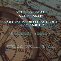Where am I, Why am I, and Why did I Fall Off My Camel? (Parashat Toldot) | Rabbi David Wein