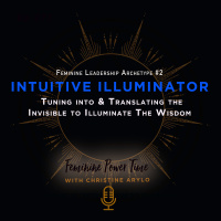 272: Intuitive Illuminator Archetype: Tuning into  Translating the Invisible to Illuminate the Wisdom
