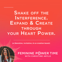 Shake Off the Interference. Expand  Create Through Your Heart Power