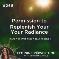 268: Permission to Replenish Your Radiance