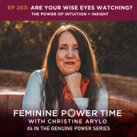 263: Are your Wise Eyes Watching? The Power of Intuition + Insight (#4 in Genuine Power Series)