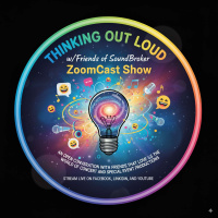280-Thinking Out Loud w/Friends of SoundBroker ZoomCast Show