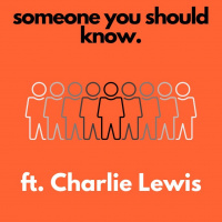 Someone You Should Know ft Charlie Lewis