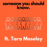 Someone You Should Know ft Tara Moseley