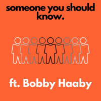 Someone You Should Know ft Bobby Haaby